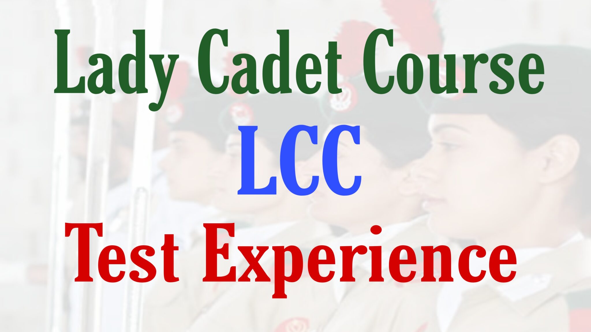 Lady Cadet Course LCC Initial Test Experience | LCC Test Preparation
